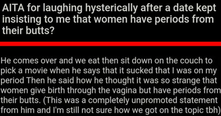Woman Asks If She Was Wrong For Laughing At Her Date Who Said Periods Come Out Of Butts