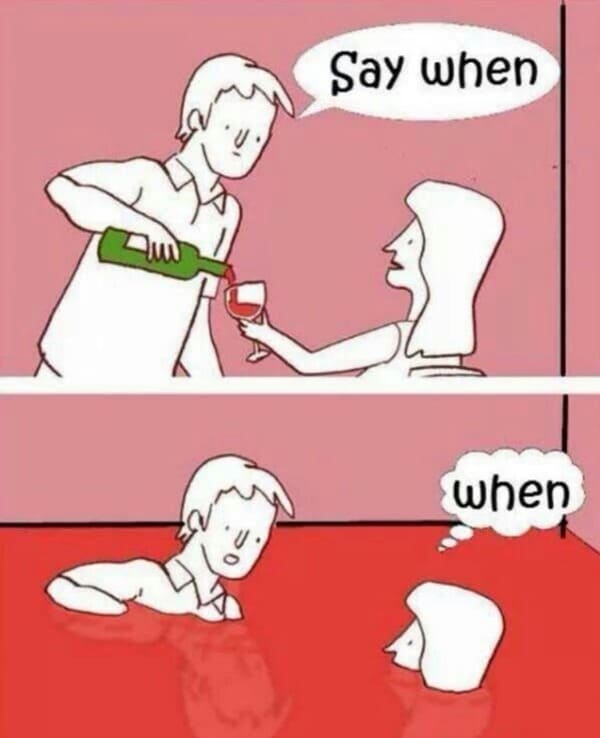 Wine Meme - say when wine pouring