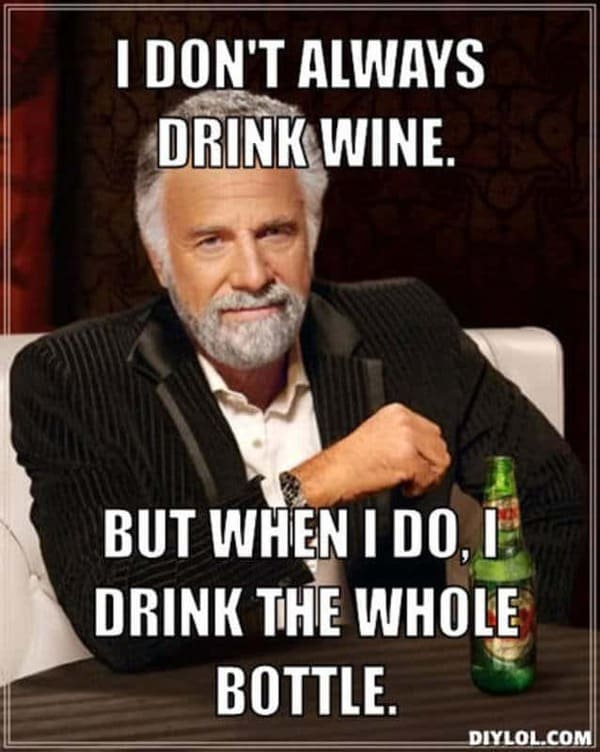 Wine Meme - I don't always drink wine