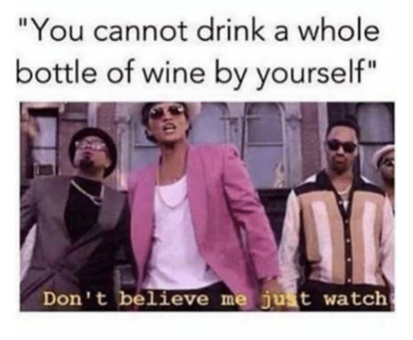 Wine Meme - can't drink whole bottle wine