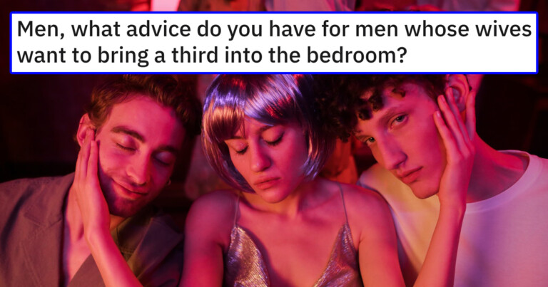 Men Share Advice On What To Do If Your Wife Wants A Threesome (16 Posts)