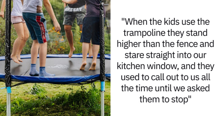 Person Seeks Advice After Neighbor Refused To Move Their Trampoline Because Of Their Nosey Children