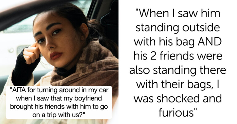 Woman Asks If She Was Wrong To Ditch BF Who Tried To Bring His Friends On Their Trip