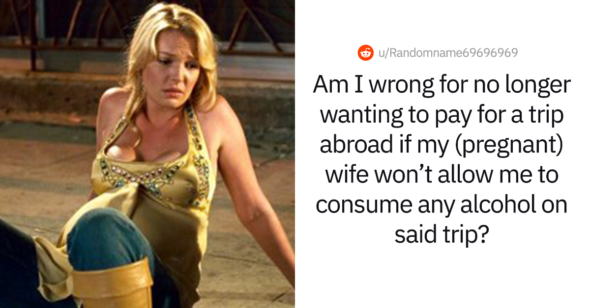 Mann weigert sich, Urlaub mit schwangerer Frau zu finanzieren, weil sie ihm nicht erlaubt, Alkohol zu trinken