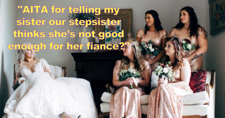 Woman Wonders If She Was Wrong For Telling Her Sister That Her Bridesmaids Were Talking Behind Her Back