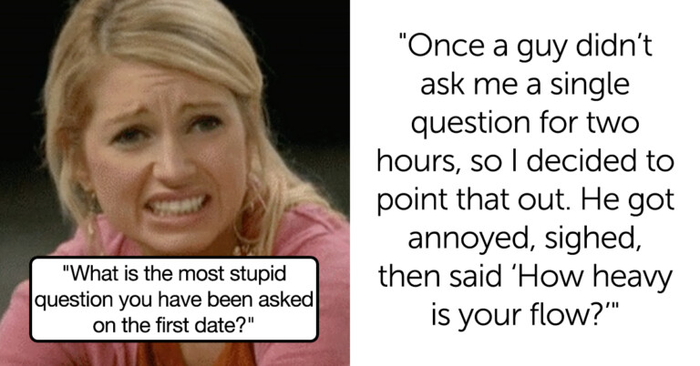 Women Are Sharing The Dumbest Questions They’ve Ever Been Asked On A First Date (20 Posts)