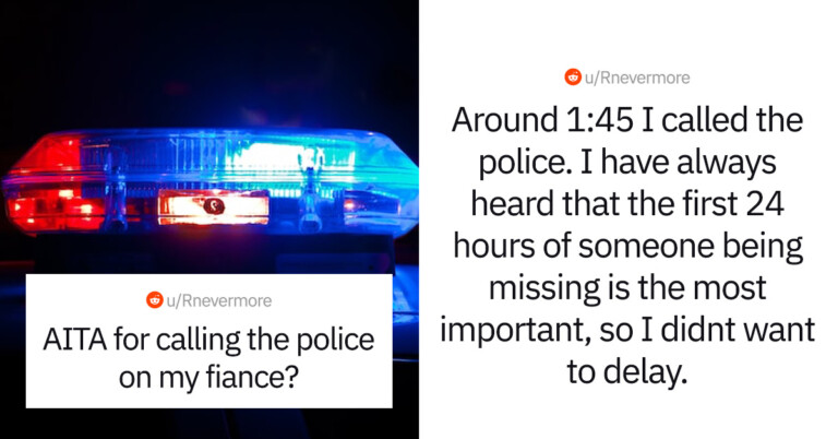 Guy Asks The Internet If He’s Wrong For Calling The Police On His Finacé