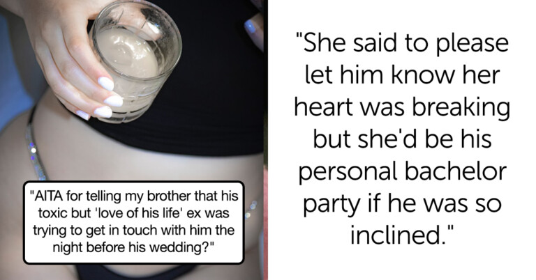Best Man Asks If He’s A Jerk For Telling His Brother His Toxic Ex Got In Touch The Day Before The Wedding
