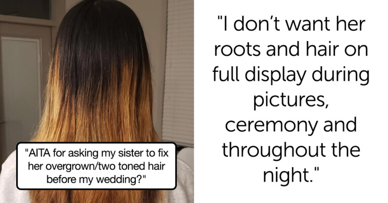Bride Asks If She’s A Jerk For Making Her Sister Change Her ‘Eyesore’ Hair For The Wedding