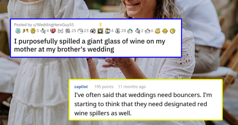 “I Purposefully Spilled A Giant Glass Of Wine On My Mother At My Brother’s Wedding” Is All We’re Gonna Say, You Can Fill In The Rest