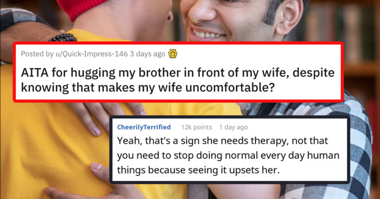 “Am I The A-Hole For Hugging My Brother In Front Of My Wife, Despite Knowing That Makes My Wife Uncomfortable?”